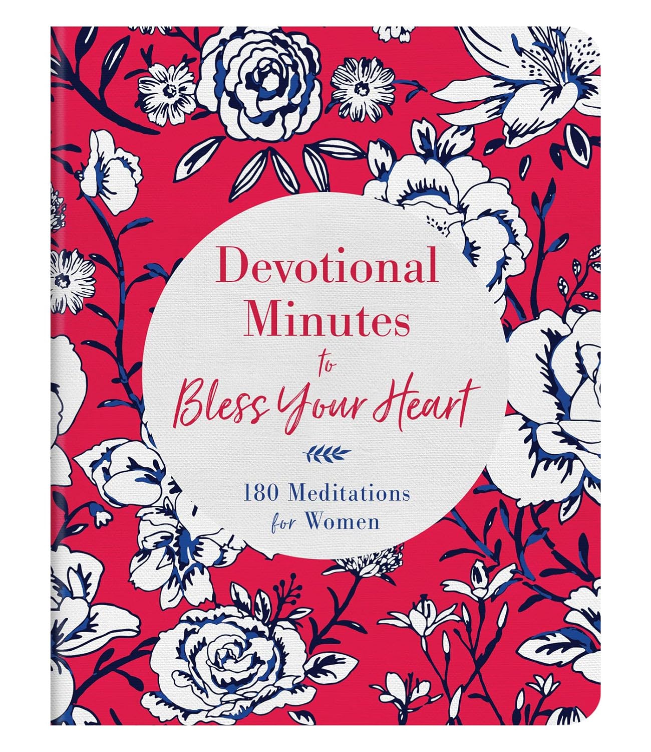 Devotional Minutes to Bless Your Heart - 180 Meditations for Women