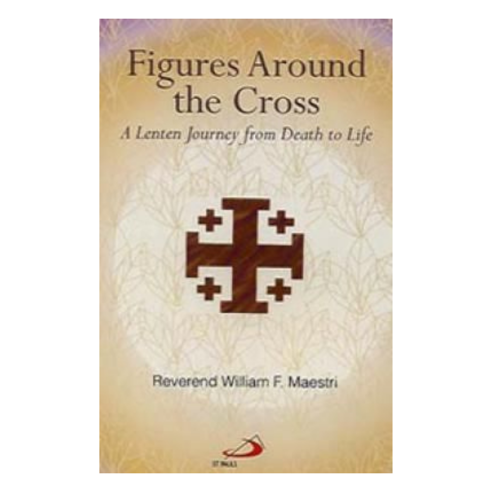 Figures Around the Cross: A Lenten Journey from Death to Life