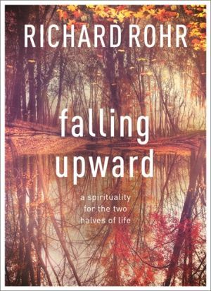 Falling Upward: A Spirituality for the Two Halves of Life