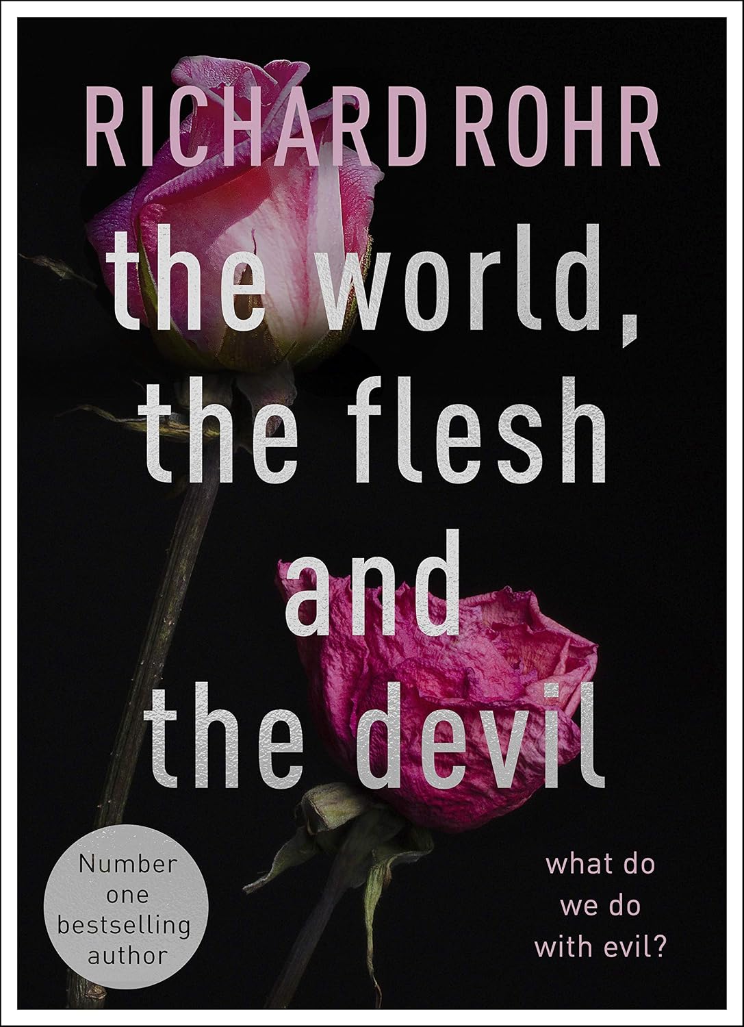 The World, the Flesh and the Devil: What do we do with Evil? - Richard Rohr