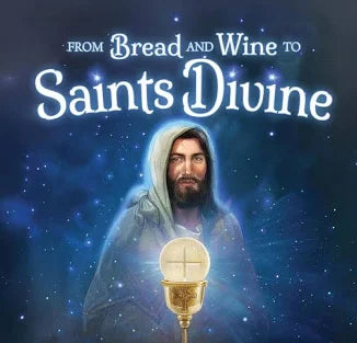 From Bread and Wine to Saints Divine