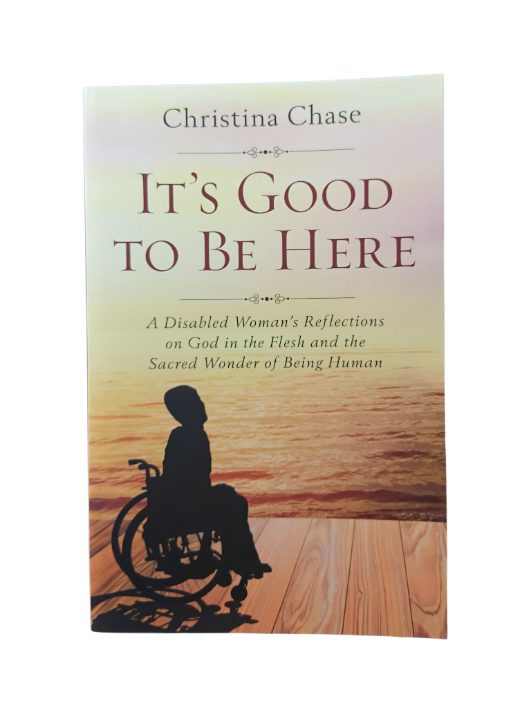 It's Good To Be Here: A disabled Woman's Reflections