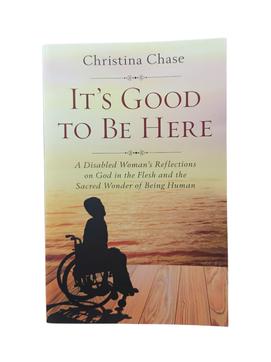 It's Good To Be Here: A disabled Woman's Reflections