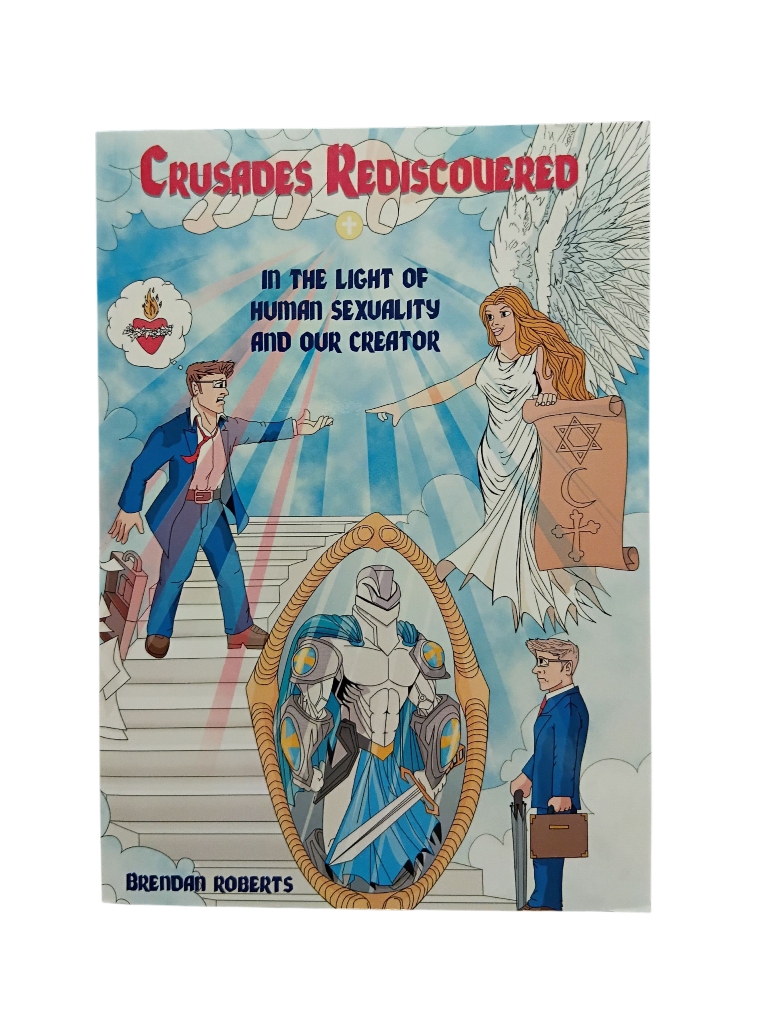 Crusades Rediscovered: In the Light of Human Sexuality and our Creator