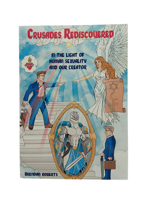 Crusades Rediscovered: In the Light of Human Sexuality and our Creator