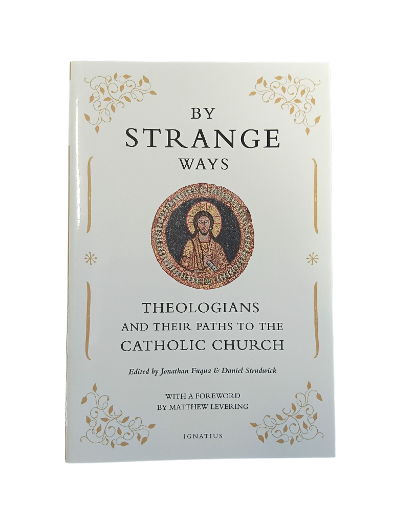 By Strange Ways: Theologians and Their Paths To The Catholic Church