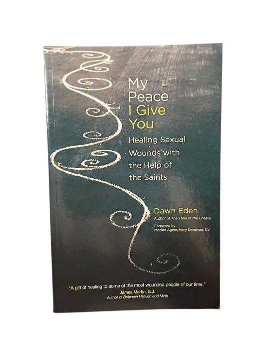 My Peace I Give You: Healing Sexual Wounds with the Help of the Saints