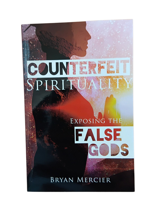 Counterfeit Spirituality: Exposing the False gods