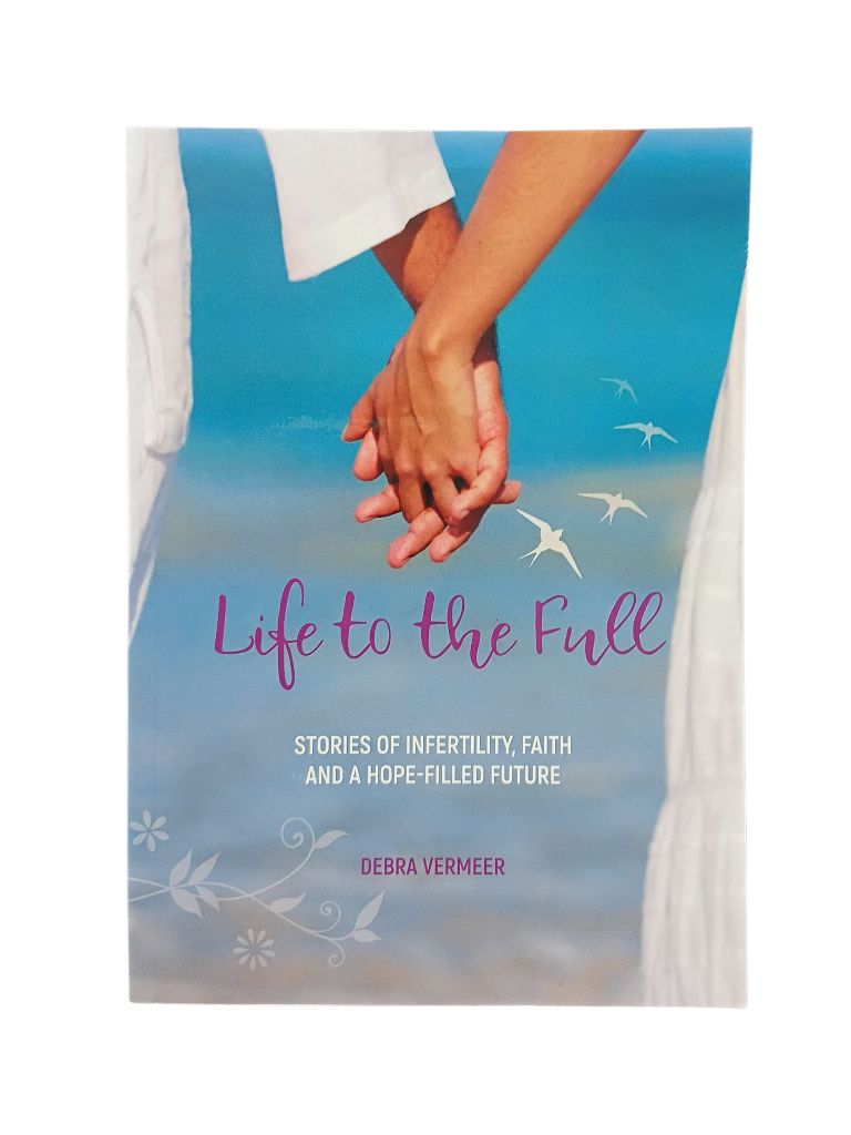 Life to the Full: Stories of Infertility, Faith and a Hope-filled Future