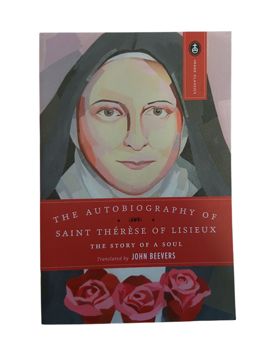 The Autobiography of Saint Therese of Lisieux: The Story of a Soul