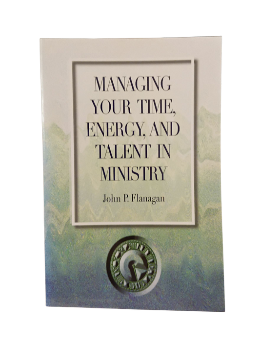 Managing Your Time, Energy and Talent In Ministry