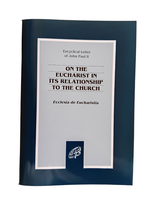 Ecclesia de Eucharistia: On the Eucharist in its Relationship to the Church