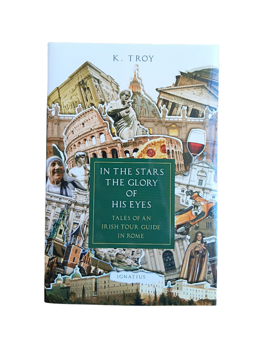 In The Stars The Glory of His Eyes: Tales of an Irish Tour Guide in Rome