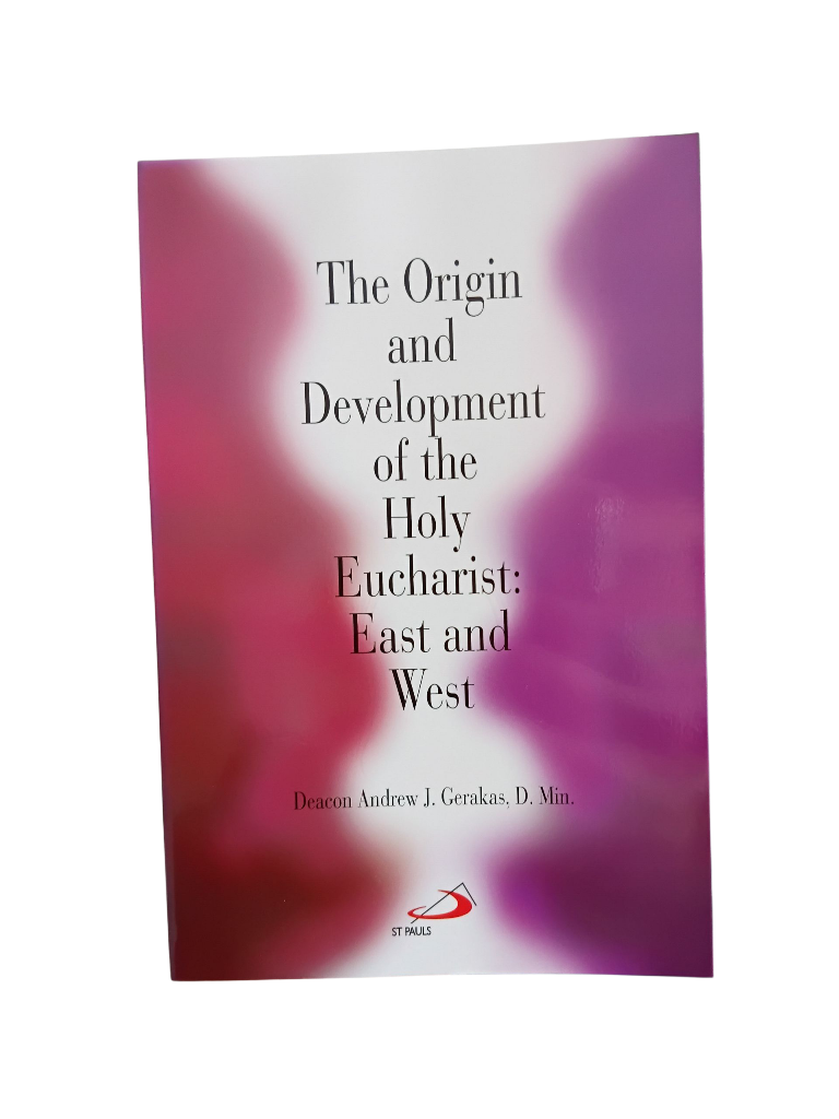 Origin and Development of the Holy Eucharist: East and West