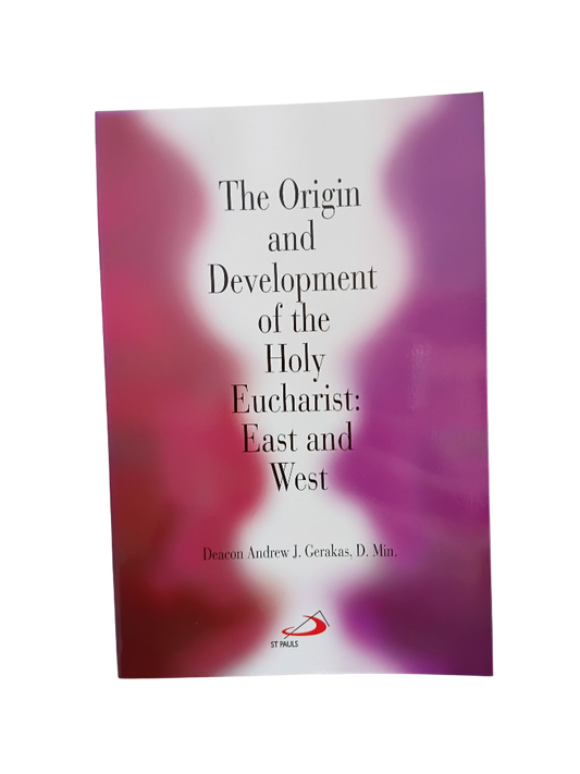 Origin and Development of the Holy Eucharist: East and West