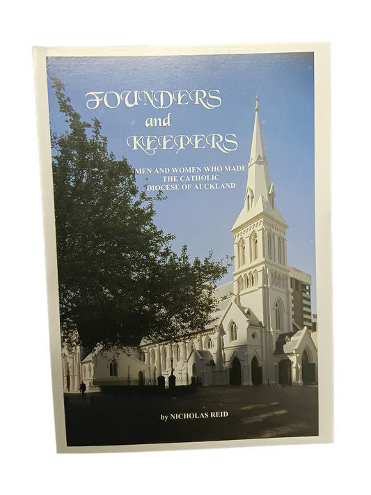 Founders and Keepers: Men & Woman who made the Catholic Diocese of Auckland