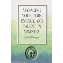 Managing Your Time, Energy and Talent In Ministry