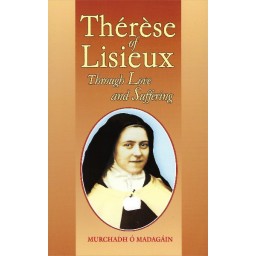 Therese of Lisieux through Love and Suffering Therese of Lisieux through Love and Suffering