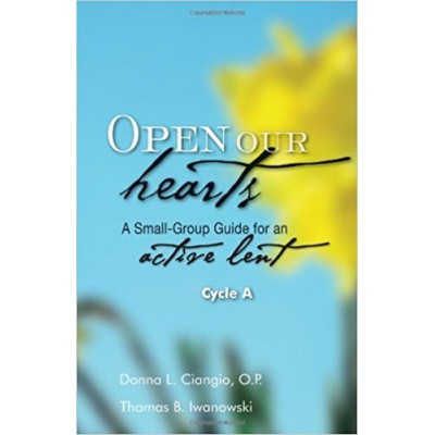 Open Our Hearts  A Small Group Guide for an active Lent Cycl