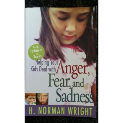 Helping Your Kids Deal with ANGER, FEAR and SADNESS