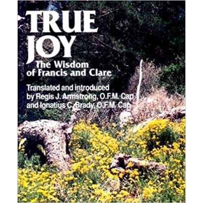 True Joy The Wisdom of Francis and Clare