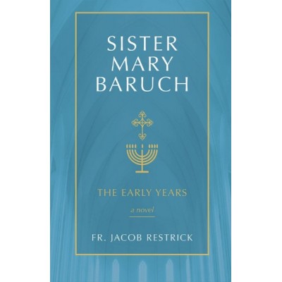 Sister Mary Baruch The Early Years A Novel