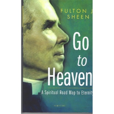 Go to Heaven - A Spiritual Road Map to Eternity