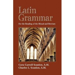 Latin Grammar For the Reading of the Missal and Breviary