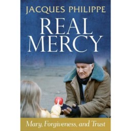 REAL MERCY Mary, Forgiveness and Trust