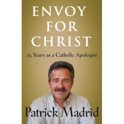 Envoy For Christ 25 Years as a Catholic Apoqlgist
