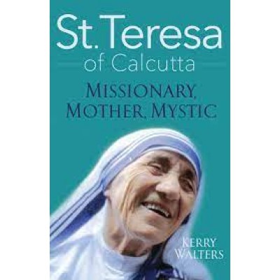 St Teresa Of Calcutta. Missionary, Mystic, Mother