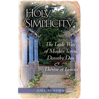 Holy Simplicity The Little Way of Mother Teresa,Dorothy Day