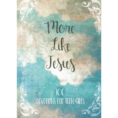 More Like Jesus - 100 Devotions for teen girls